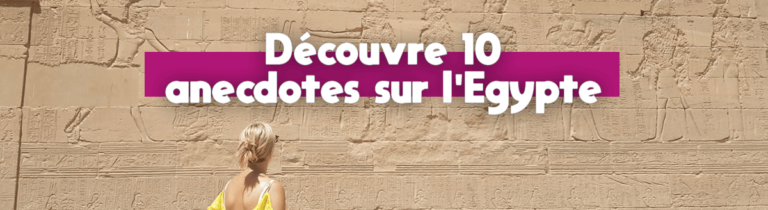 Lire la suite à propos de l’article 10 anecdotes découvertes en Egypte !
